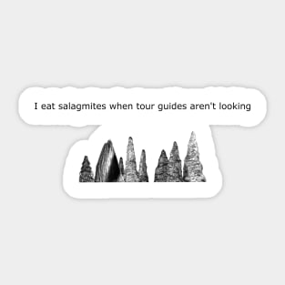 I eat salagmites when the tour guides aren't looking Sticker